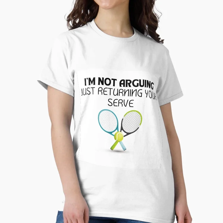 “I’m not arguing – Just returning your serve”